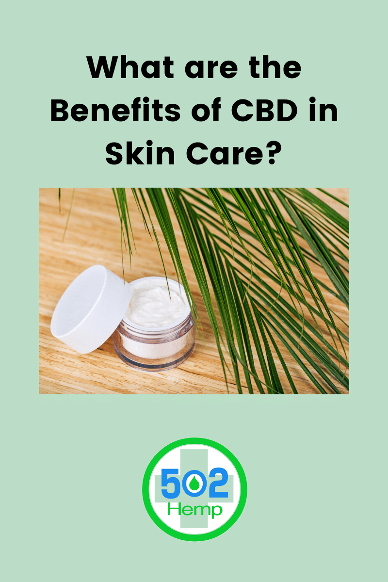 What are the Benefits of CBD in Skin Care? | 502 Hemp