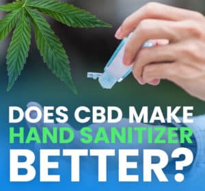 Does CBD Make Hand Sanitizer Better?