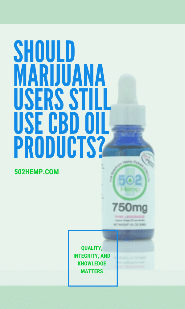 Why should marijuana users still use CBD oil products?